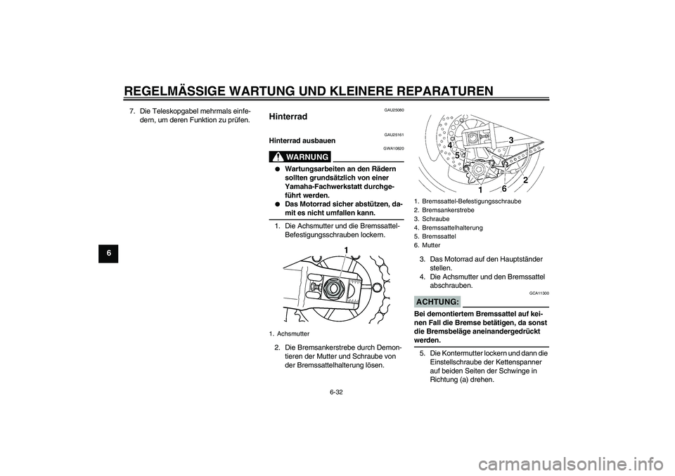 YAMAHA XJR 1300 2007 Betriebsanleitungen (in German) REGELMÄSSIGE WARTUNG UND KLEINERE REPARATUREN
6-32
6
7. Die Teleskopgabel mehrmals einfe-
dern, um deren Funktion zu prüfen.
GAU25080
Hinterrad
GAU25161
Hinterrad ausbauen
WARNUNG
GWA10820
Wartun YAMAHA XJR 1300 2007 Betriebsanleitungen (in German) REGELMÄSSIGE WARTUNG UND KLEINERE REPARATUREN
6-32
6
7. Die Teleskopgabel mehrmals einfe-
dern, um deren Funktion zu prüfen.
GAU25080
Hinterrad
GAU25161
Hinterrad ausbauen
WARNUNG
GWA10820
Wartun