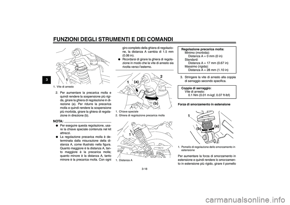 YAMAHA XJR 1300 2007 Manuale duso (in Italian) FUNZIONI DEGLI STRUMENTI E DEI COMANDI
3-18
3
2. Per aumentare la precarica molla e
quindi rendere la sospensione più rigi-
da, girare la ghiera di regolazione in di-
rezione (a). Per ridurre la prec YAMAHA XJR 1300 2007 Manuale duso (in Italian) FUNZIONI DEGLI STRUMENTI E DEI COMANDI
3-18
3
2. Per aumentare la precarica molla e
quindi rendere la sospensione più rigi-
da, girare la ghiera di regolazione in di-
rezione (a). Per ridurre la prec