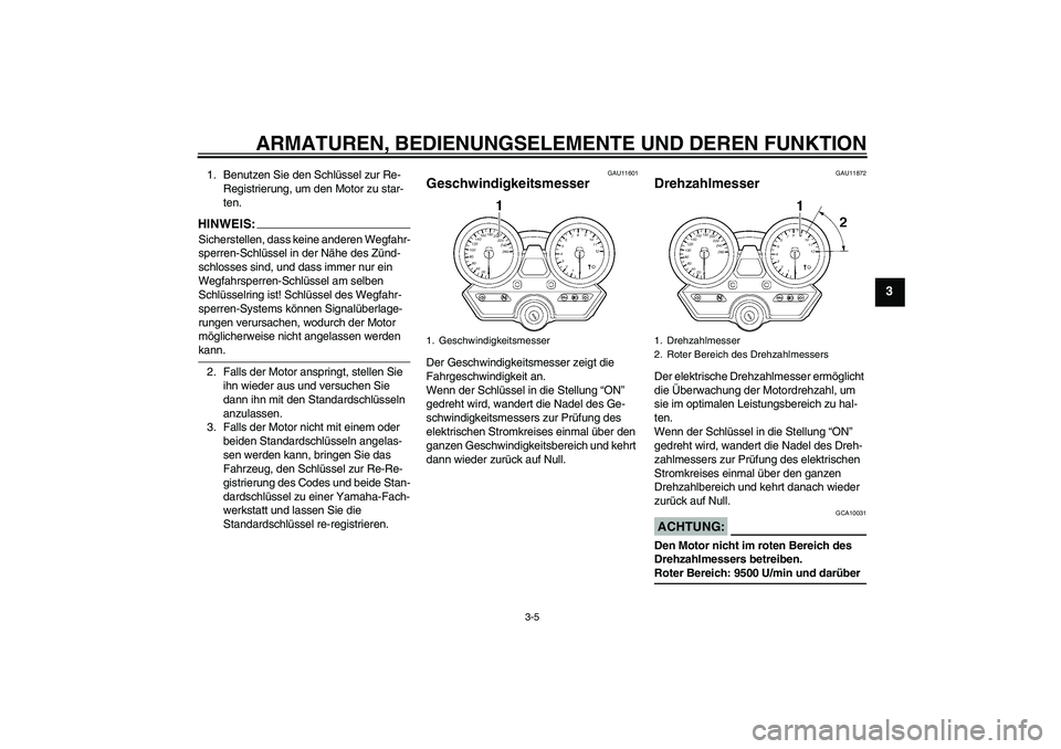 YAMAHA XJR 1300 2006 Betriebsanleitungen (in German) ARMATUREN, BEDIENUNGSELEMENTE UND DEREN FUNKTION
3-5
3
1. Benutzen Sie den Schlüssel zur Re-
Registrierung, um den Motor zu star-
ten.HINWEIS:Sicherstellen, dass keine anderen Wegfahr-
sperren-Schlü YAMAHA XJR 1300 2006 Betriebsanleitungen (in German) ARMATUREN, BEDIENUNGSELEMENTE UND DEREN FUNKTION
3-5
3
1. Benutzen Sie den Schlüssel zur Re-
Registrierung, um den Motor zu star-
ten.HINWEIS:Sicherstellen, dass keine anderen Wegfahr-
sperren-Schlü