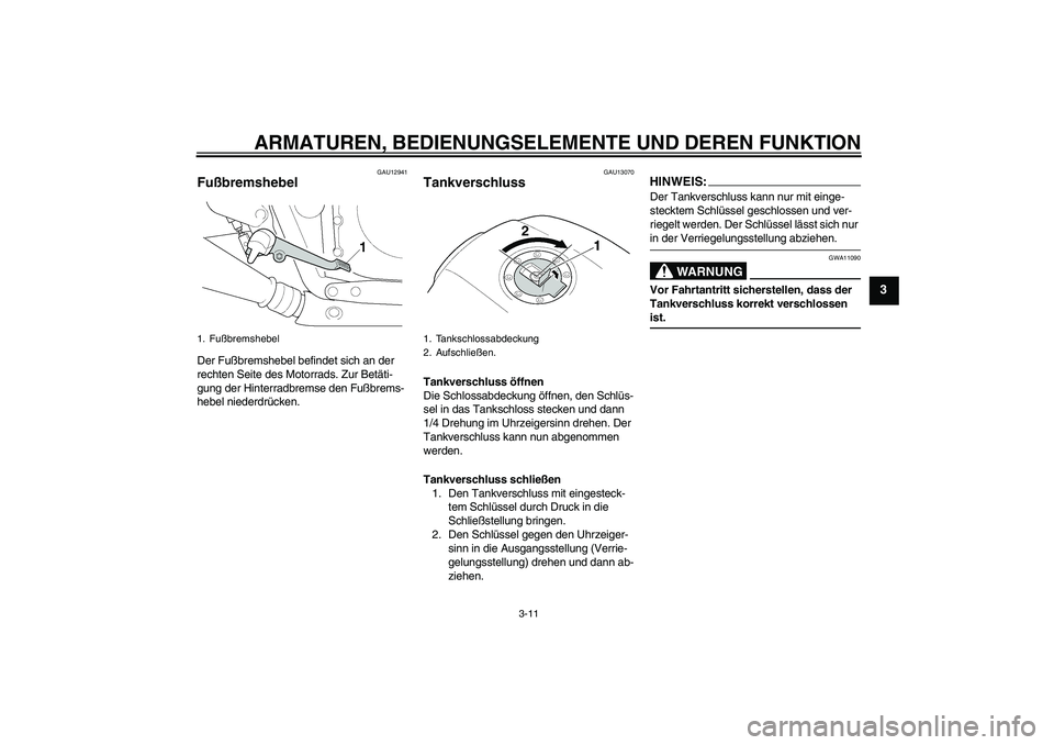 YAMAHA XJR 1300 2006 Betriebsanleitungen (in German) ARMATUREN, BEDIENUNGSELEMENTE UND DEREN FUNKTION
3-11
3
GAU12941
Fußbremshebel Der Fußbremshebel befindet sich an der
rechten Seite des Motorrads. Zur Betäti-
gung der Hinterradbremse den Fußbrem YAMAHA XJR 1300 2006 Betriebsanleitungen (in German) ARMATUREN, BEDIENUNGSELEMENTE UND DEREN FUNKTION
3-11
3
GAU12941
Fußbremshebel Der Fußbremshebel befindet sich an der
rechten Seite des Motorrads. Zur Betäti-
gung der Hinterradbremse den Fußbrem