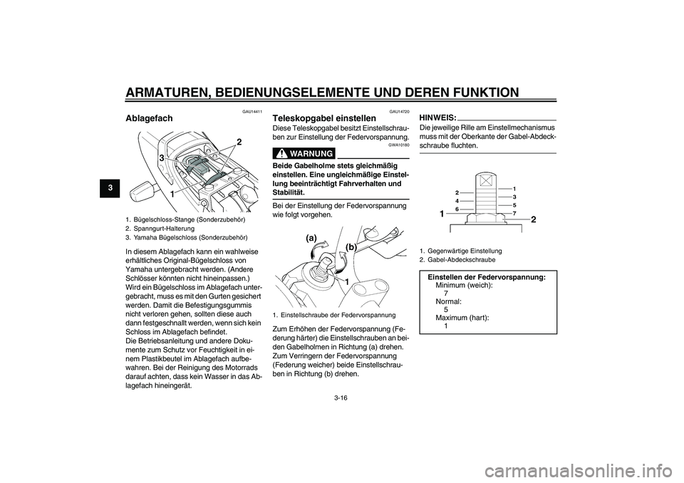 YAMAHA XJR 1300 2006 Betriebsanleitungen (in German) ARMATUREN, BEDIENUNGSELEMENTE UND DEREN FUNKTION
3-16
3
GAU14411
Ablagefach In diesem Ablagefach kann ein wahlweise
erhältliches Original-Bügelschloss von
Yamaha untergebracht werden. (Andere
Sch YAMAHA XJR 1300 2006 Betriebsanleitungen (in German) ARMATUREN, BEDIENUNGSELEMENTE UND DEREN FUNKTION
3-16
3
GAU14411
Ablagefach In diesem Ablagefach kann ein wahlweise
erhältliches Original-Bügelschloss von
Yamaha untergebracht werden. (Andere
Sch