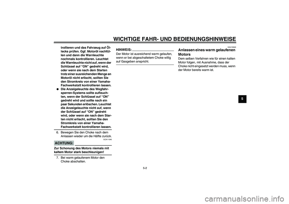 YAMAHA XJR 1300 2006 Betriebsanleitungen (in German) WICHTIGE FAHR- UND BEDIENUNGSHINWEISE
5-2
5
trollieren und das Fahrzeug auf Öl-
lecks prüfen. Ggf. Motoröl nachfül-
len und dann die Warnleuchte
nochmals kontrollieren. Leuchtet
die Warnleuchte YAMAHA XJR 1300 2006 Betriebsanleitungen (in German) WICHTIGE FAHR- UND BEDIENUNGSHINWEISE
5-2
5
trollieren und das Fahrzeug auf Öl-
lecks prüfen. Ggf. Motoröl nachfül-
len und dann die Warnleuchte
nochmals kontrollieren. Leuchtet
die Warnleuchte