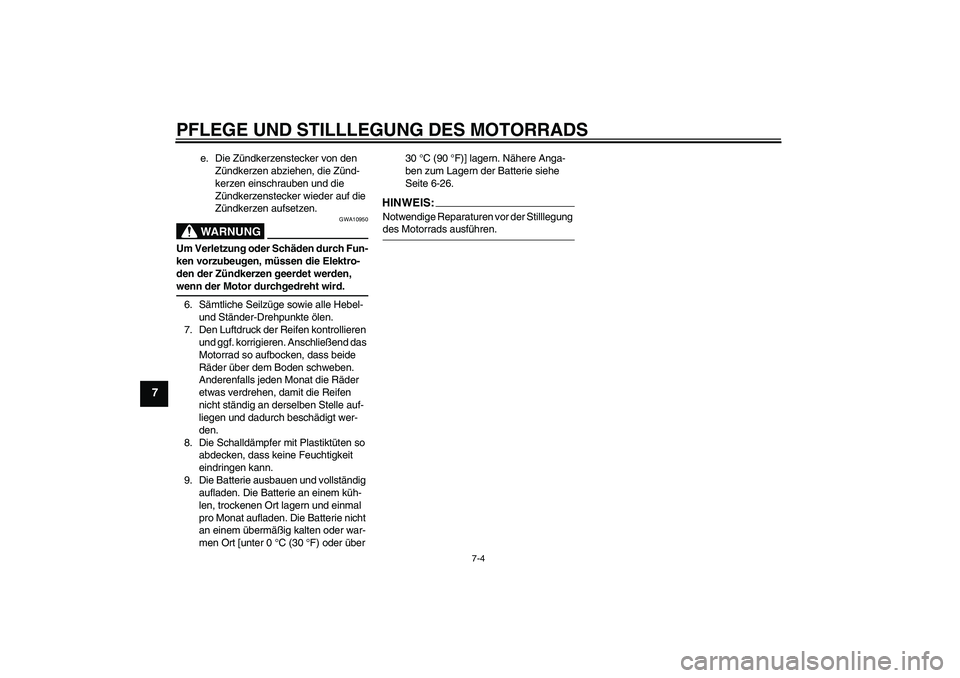 YAMAHA XJR 1300 2006 Betriebsanleitungen (in German) PFLEGE UND STILLLEGUNG DES MOTORRADS
7-4
7
e. Die Zündkerzenstecker von den
Zündkerzen abziehen, die Zünd-
kerzen einschrauben und die
Zündkerzenstecker wieder auf die
Zündkerzen aufsetzen.WAR YAMAHA XJR 1300 2006 Betriebsanleitungen (in German) PFLEGE UND STILLLEGUNG DES MOTORRADS
7-4
7
e. Die Zündkerzenstecker von den
Zündkerzen abziehen, die Zünd-
kerzen einschrauben und die
Zündkerzenstecker wieder auf die
Zündkerzen aufsetzen.WAR