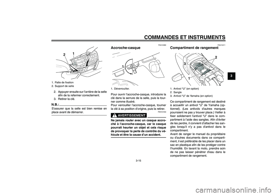 YAMAHA XJR 1300 2006  Notices Demploi (in French) COMMANDES ET INSTRUMENTS
3-15
3
2. Appuyer ensuite sur l’arrière de la selle
afin de la refermer correctement.
3. Retirer la clé.N.B.:S’assurer que la selle est bien remise enplace avant de dém