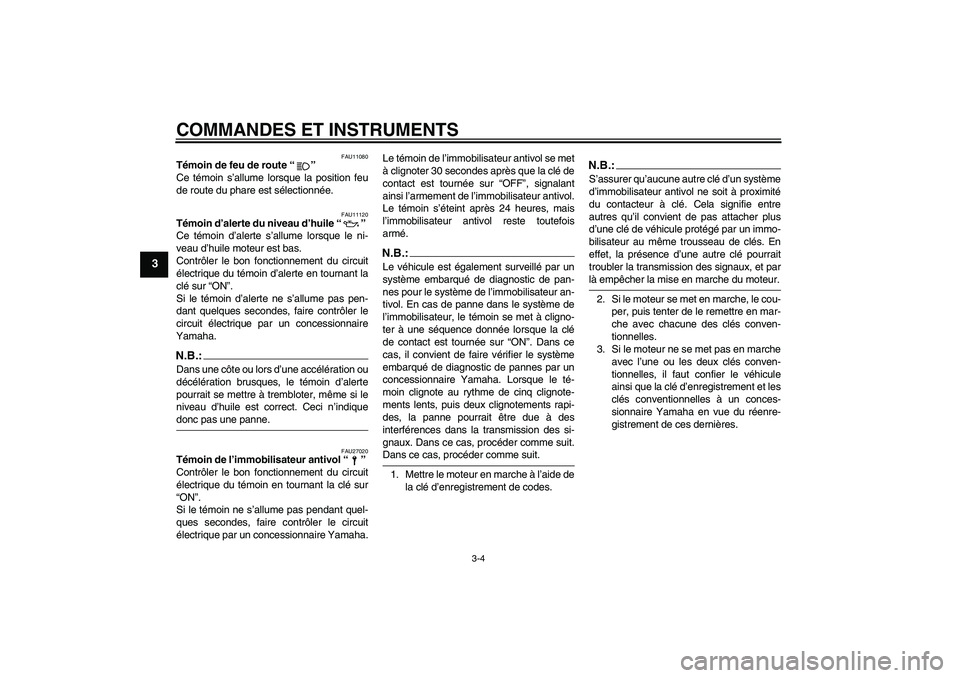 YAMAHA XJR 1300 2005 Notices Demploi (in French) COMMANDES ET INSTRUMENTS
3-4
3
FAU11080
Témoin de feu de route “”
Ce témoin s’allume lorsque la position feu
de route du phare est sélectionnée.
FAU11120
Témoin d’alerte du niveau d’hu YAMAHA XJR 1300 2005 Notices Demploi (in French) COMMANDES ET INSTRUMENTS
3-4
3
FAU11080
Témoin de feu de route “”
Ce témoin s’allume lorsque la position feu
de route du phare est sélectionnée.
FAU11120
Témoin d’alerte du niveau d’hu