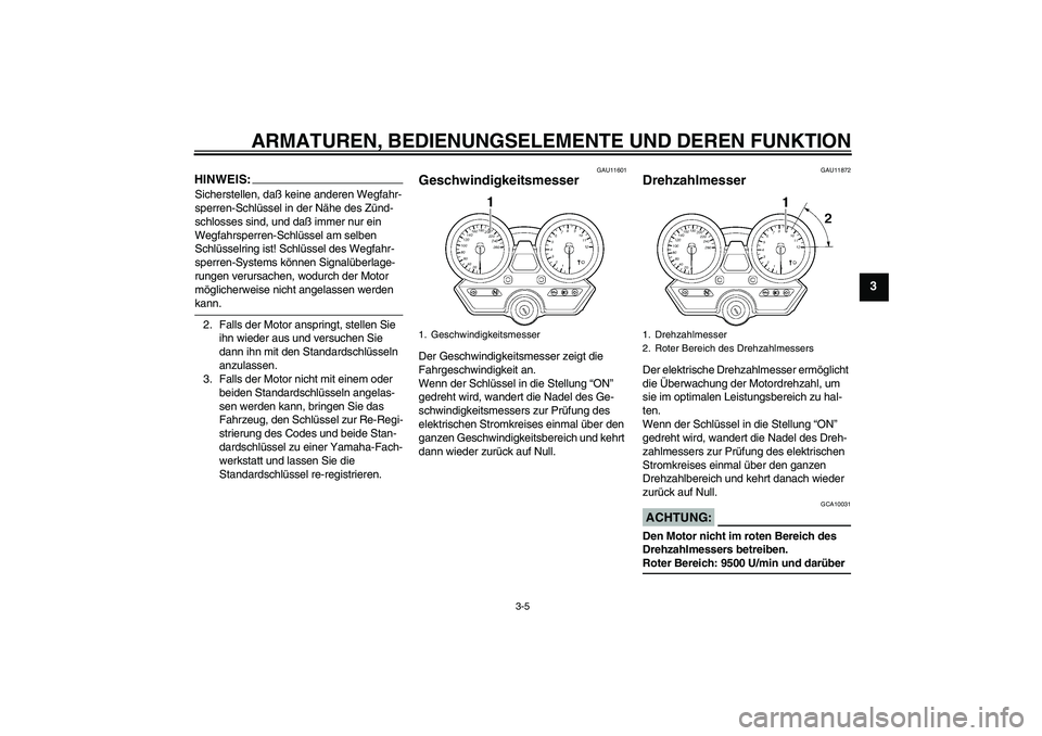YAMAHA XJR 1300 2004 Betriebsanleitungen (in German) ARMATUREN, BEDIENUNGSELEMENTE UND DEREN FUNKTION
3-5
3
HINWEIS:Sicherstellen, daß keine anderen Wegfahr-
sperren-Schlüssel in der Nähe des Zünd-
schlosses sind, und daß immer nur ein
Wegfahrsper YAMAHA XJR 1300 2004 Betriebsanleitungen (in German) ARMATUREN, BEDIENUNGSELEMENTE UND DEREN FUNKTION
3-5
3
HINWEIS:Sicherstellen, daß keine anderen Wegfahr-
sperren-Schlüssel in der Nähe des Zünd-
schlosses sind, und daß immer nur ein
Wegfahrsper