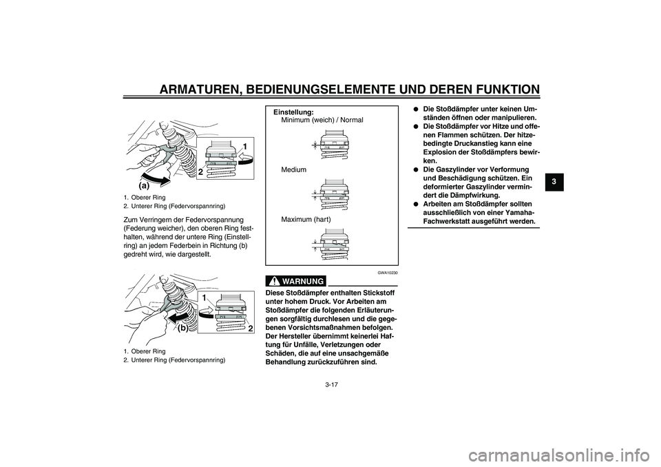 YAMAHA XJR 1300 2004 Betriebsanleitungen (in German) ARMATUREN, BEDIENUNGSELEMENTE UND DEREN FUNKTION
3-17
3
Zum Verringern der Federvorspannung
(Federung weicher), den oberen Ring fest-
halten, während der untere Ring (Einstell-
ring) an jedem Federb YAMAHA XJR 1300 2004 Betriebsanleitungen (in German) ARMATUREN, BEDIENUNGSELEMENTE UND DEREN FUNKTION
3-17
3
Zum Verringern der Federvorspannung
(Federung weicher), den oberen Ring fest-
halten, während der untere Ring (Einstell-
ring) an jedem Federb