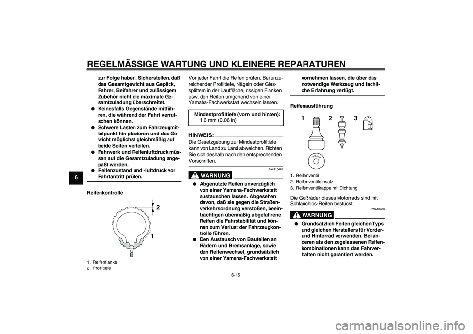 YAMAHA XJR 1300 2004 Betriebsanleitungen (in German) REGELMÄSSIGE WARTUNG UND KLEINERE REPARATUREN
6-15
6
zur Folge haben. Sicherstellen, daß
das Gesamtgewicht aus Gepäck,
Fahrer, Beifahrer und zulässigem
Zubehör nicht die maximale Ge-
samtzulad YAMAHA XJR 1300 2004 Betriebsanleitungen (in German) REGELMÄSSIGE WARTUNG UND KLEINERE REPARATUREN
6-15
6
zur Folge haben. Sicherstellen, daß
das Gesamtgewicht aus Gepäck,
Fahrer, Beifahrer und zulässigem
Zubehör nicht die maximale Ge-
samtzulad