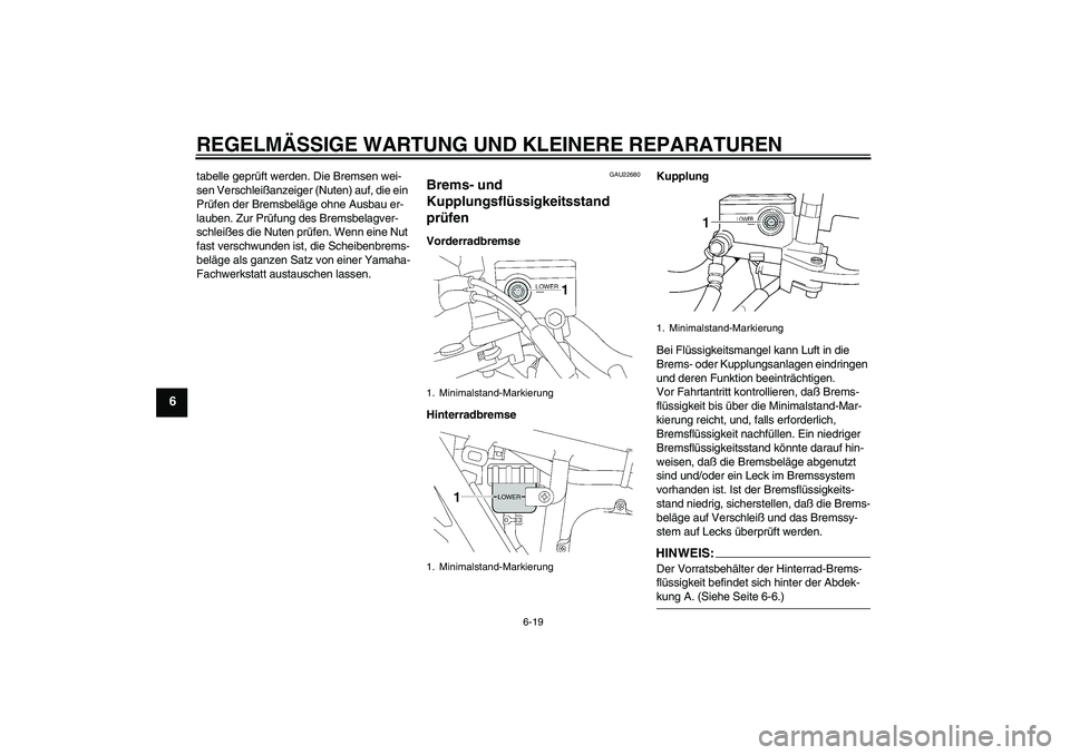 YAMAHA XJR 1300 2004 Betriebsanleitungen (in German) REGELMÄSSIGE WARTUNG UND KLEINERE REPARATUREN
6-19
6
tabelle geprüft werden. Die Bremsen wei-
sen Verschleißanzeiger (Nuten) auf, die ein
Prüfen der Bremsbeläge ohne Ausbau er-
lauben. Zur Prüf YAMAHA XJR 1300 2004 Betriebsanleitungen (in German) REGELMÄSSIGE WARTUNG UND KLEINERE REPARATUREN
6-19
6
tabelle geprüft werden. Die Bremsen wei-
sen Verschleißanzeiger (Nuten) auf, die ein
Prüfen der Bremsbeläge ohne Ausbau er-
lauben. Zur Prüf