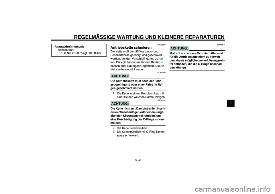 YAMAHA XJR 1300 2004 Betriebsanleitungen (in German) REGELMÄSSIGE WARTUNG UND KLEINERE REPARATUREN
6-22
6
GAU23020
Antriebskette schmieren Die Kette muß gemäß Wartungs- und
Schmiertabelle gereinigt und geschmiert
werden, um den Verschleiß gering YAMAHA XJR 1300 2004 Betriebsanleitungen (in German) REGELMÄSSIGE WARTUNG UND KLEINERE REPARATUREN
6-22
6
GAU23020
Antriebskette schmieren Die Kette muß gemäß Wartungs- und
Schmiertabelle gereinigt und geschmiert
werden, um den Verschleiß gering