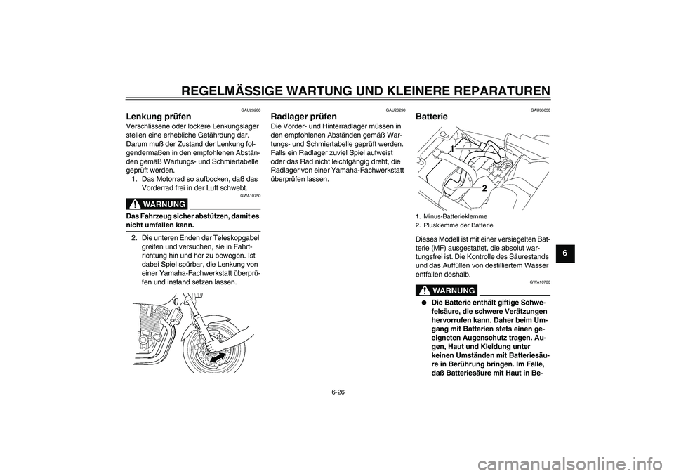 YAMAHA XJR 1300 2004 Betriebsanleitungen (in German) REGELMÄSSIGE WARTUNG UND KLEINERE REPARATUREN
6-26
6
GAU23280
Lenkung prüfen Verschlissene oder lockere Lenkungslager
stellen eine erhebliche Gefährdung dar.
Darum muß der Zustand der Lenkung fo YAMAHA XJR 1300 2004 Betriebsanleitungen (in German) REGELMÄSSIGE WARTUNG UND KLEINERE REPARATUREN
6-26
6
GAU23280
Lenkung prüfen Verschlissene oder lockere Lenkungslager
stellen eine erhebliche Gefährdung dar.
Darum muß der Zustand der Lenkung fo