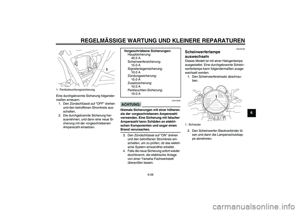 YAMAHA XJR 1300 2004 Betriebsanleitungen (in German) REGELMÄSSIGE WARTUNG UND KLEINERE REPARATUREN
6-28
6
Eine durchgebrannte Sicherung folgender-
maßen erneuern.
1. Den Zündschlüssel auf “OFF” drehen
und den betroffenen Stromkreis aus-
schalte YAMAHA XJR 1300 2004 Betriebsanleitungen (in German) REGELMÄSSIGE WARTUNG UND KLEINERE REPARATUREN
6-28
6
Eine durchgebrannte Sicherung folgender-
maßen erneuern.
1. Den Zündschlüssel auf “OFF” drehen
und den betroffenen Stromkreis aus-
schalte