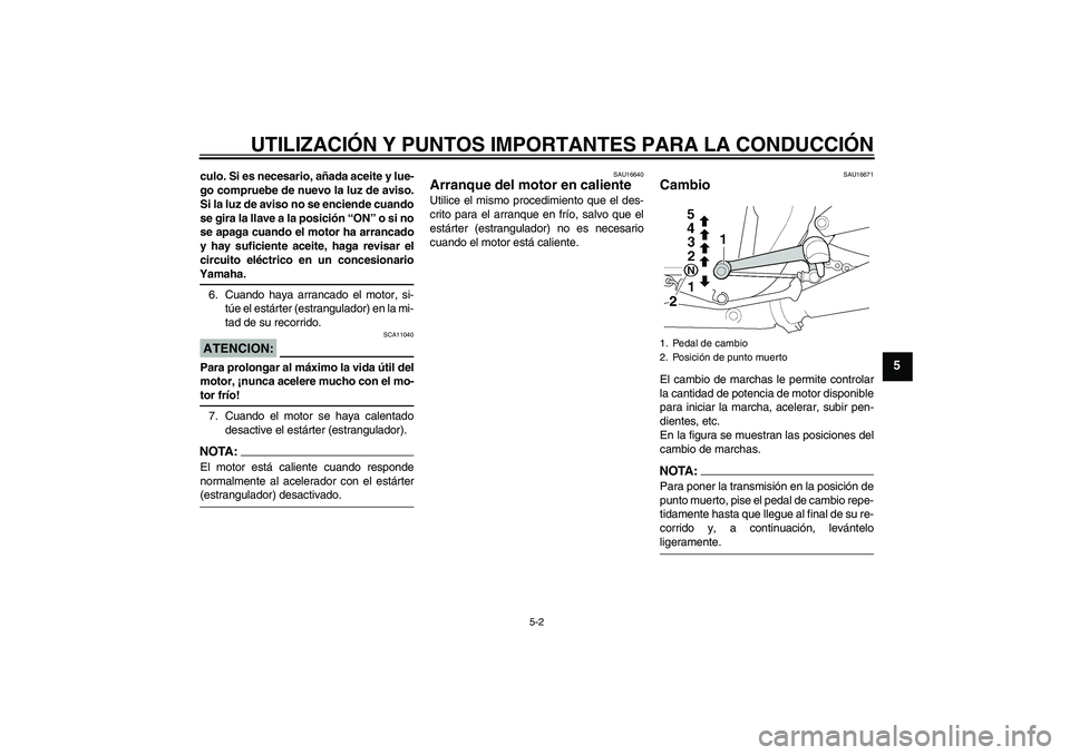 YAMAHA XJR 1300 2004 Manuale de Empleo (in Spanish) UTILIZACIÓN Y PUNTOS IMPORTANTES PARA LA CONDUCCIÓN
5-2
5
culo. Si es necesario, añada aceite y lue-
go compruebe de nuevo la luz de aviso.
Si la luz de aviso no se enciende cuando
se gira la llave YAMAHA XJR 1300 2004 Manuale de Empleo (in Spanish) UTILIZACIÓN Y PUNTOS IMPORTANTES PARA LA CONDUCCIÓN
5-2
5
culo. Si es necesario, añada aceite y lue-
go compruebe de nuevo la luz de aviso.
Si la luz de aviso no se enciende cuando
se gira la llave