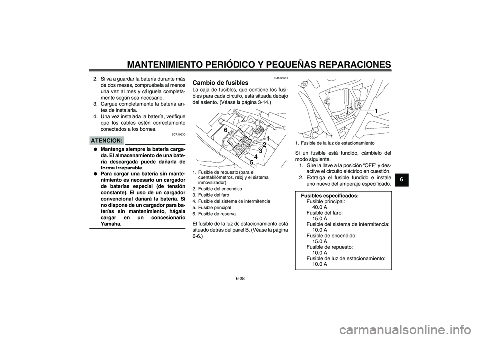 YAMAHA XJR 1300 2004 Manuale de Empleo (in Spanish) MANTENIMIENTO PERIÓDICO Y PEQUEÑAS REPARACIONES
6-28
6
2. Si va a guardar la batería durante más
de dos meses, compruébela al menos
una vez al mes y cárguela completa-
mente según sea necesario YAMAHA XJR 1300 2004 Manuale de Empleo (in Spanish) MANTENIMIENTO PERIÓDICO Y PEQUEÑAS REPARACIONES
6-28
6
2. Si va a guardar la batería durante más
de dos meses, compruébela al menos
una vez al mes y cárguela completa-
mente según sea necesario
