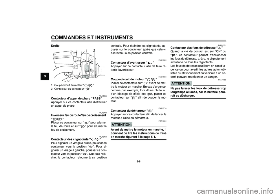YAMAHA XJR 1300 2004  Notices Demploi (in French) COMMANDES ET INSTRUMENTS
3-8
3
Droite
FAU12360
Contacteur d’appel de phare “PASS” 
Appuyer sur ce contacteur afin d’effectuer
un appel de phare.
FAU12400
Inverseur feu de route/feu de croiseme