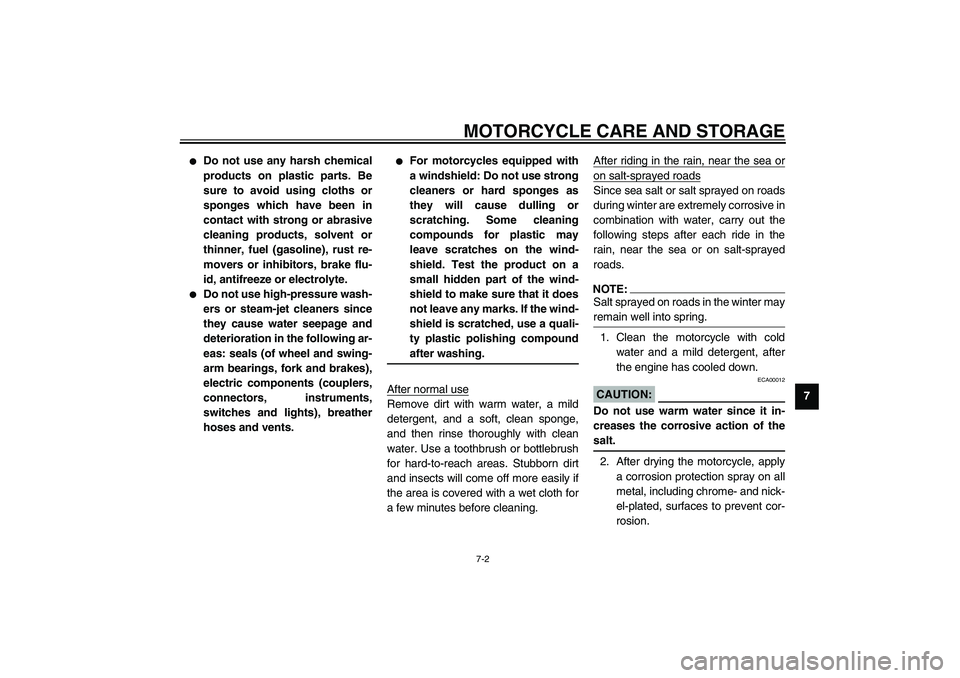 YAMAHA XJR 1300 2003 Owners Manual MOTORCYCLE CARE AND STORAGE
7-2
7
Do not use any harsh chemical
products on plastic parts. Be
sure to avoid using cloths or
sponges which have been in
contact with strong or abrasive
cleaning produc YAMAHA XJR 1300 2003 Owners Manual MOTORCYCLE CARE AND STORAGE
7-2
7
Do not use any harsh chemical
products on plastic parts. Be
sure to avoid using cloths or
sponges which have been in
contact with strong or abrasive
cleaning produc