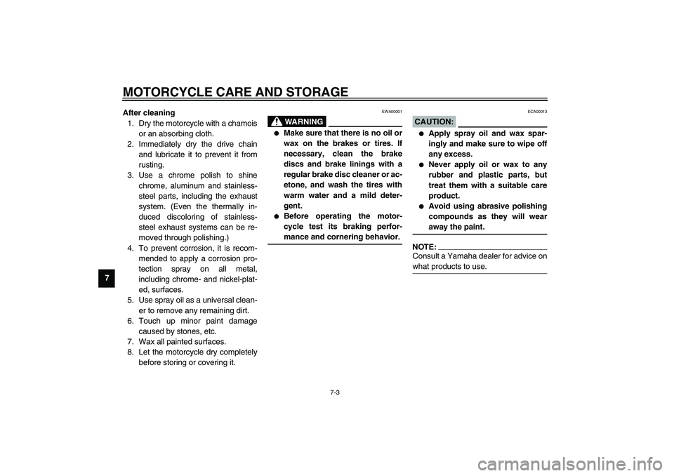 YAMAHA XJR 1300 2003 Owners Manual MOTORCYCLE CARE AND STORAGE
7-3
7After cleaning
1. Dry the motorcycle with a chamois
or an absorbing cloth.
2. Immediately dry the drive chain
and lubricate it to prevent it from
rusting.
3. Use a chr YAMAHA XJR 1300 2003 Owners Manual MOTORCYCLE CARE AND STORAGE
7-3
7After cleaning
1. Dry the motorcycle with a chamois
or an absorbing cloth.
2. Immediately dry the drive chain
and lubricate it to prevent it from
rusting.
3. Use a chr