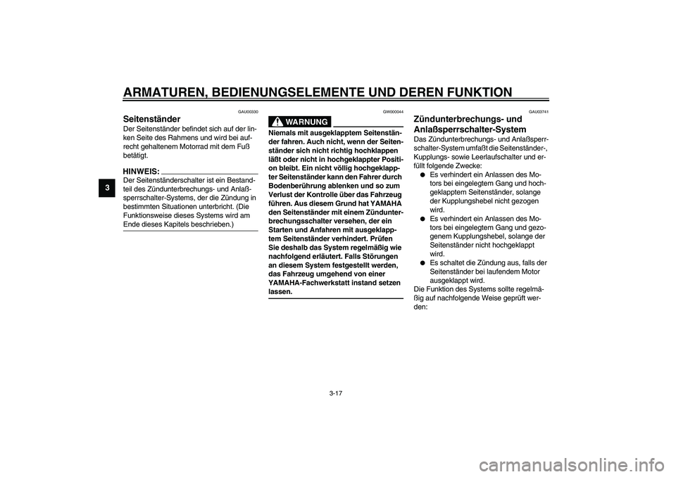 YAMAHA XJR 1300 2003 Betriebsanleitungen (in German) ARMATUREN, BEDIENUNGSELEMENTE UND DEREN FUNKTION
3-17
3
GAU00330
Seitenständer Der Seitenständer befindet sich auf der lin-
ken Seite des Rahmens und wird bei auf-
recht gehaltenem Motorrad mit dem YAMAHA XJR 1300 2003 Betriebsanleitungen (in German) ARMATUREN, BEDIENUNGSELEMENTE UND DEREN FUNKTION
3-17
3
GAU00330
Seitenständer Der Seitenständer befindet sich auf der lin-
ken Seite des Rahmens und wird bei auf-
recht gehaltenem Motorrad mit dem