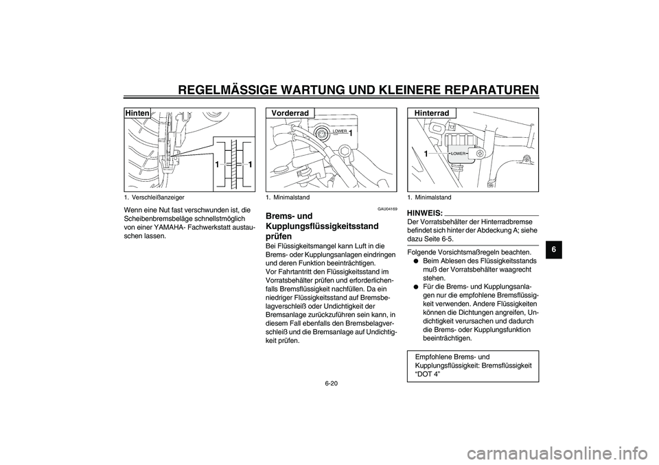 YAMAHA XJR 1300 2003 Betriebsanleitungen (in German) REGELMÄSSIGE WARTUNG UND KLEINERE REPARATUREN
6-20
6
Wenn eine Nut fast verschwunden ist, die
Scheibenbremsbeläge schnellstmöglich
von einer YAMAHA- Fachwerkstatt austau-
schen lassen.
GAU04169
B YAMAHA XJR 1300 2003 Betriebsanleitungen (in German) REGELMÄSSIGE WARTUNG UND KLEINERE REPARATUREN
6-20
6
Wenn eine Nut fast verschwunden ist, die
Scheibenbremsbeläge schnellstmöglich
von einer YAMAHA- Fachwerkstatt austau-
schen lassen.
GAU04169
B