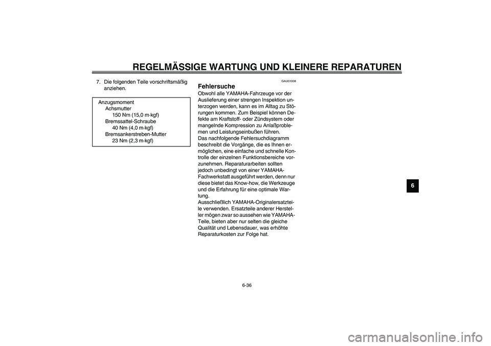 YAMAHA XJR 1300 2003 Betriebsanleitungen (in German) REGELMÄSSIGE WARTUNG UND KLEINERE REPARATUREN
6-36
6
7. Die folgenden Teile vorschriftsmäßig
anziehen.
GAU01008
Fehlersuche Obwohl alle YAMAHA-Fahrzeuge vor der
Auslieferung einer strengen Inspek YAMAHA XJR 1300 2003 Betriebsanleitungen (in German) REGELMÄSSIGE WARTUNG UND KLEINERE REPARATUREN
6-36
6
7. Die folgenden Teile vorschriftsmäßig
anziehen.
GAU01008
Fehlersuche Obwohl alle YAMAHA-Fahrzeuge vor der
Auslieferung einer strengen Inspek