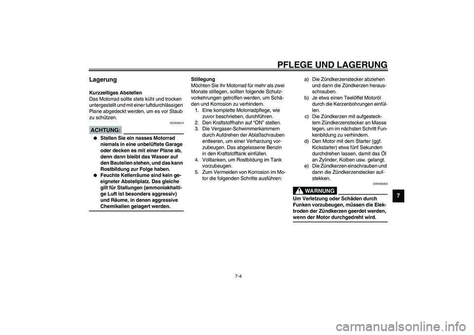 YAMAHA XJR 1300 2003 Betriebsanleitungen (in German) PFLEGE UND LAGERUNG
7-4
7
Lagerung Kurzzeitiges Abstellen
Das Motorrad sollte stets kühl und trocken
untergestellt und mit einer luftdurchlässigen
Plane abgedeckt werden, um es vor Staub
zu schü YAMAHA XJR 1300 2003 Betriebsanleitungen (in German) PFLEGE UND LAGERUNG
7-4
7
Lagerung Kurzzeitiges Abstellen
Das Motorrad sollte stets kühl und trocken
untergestellt und mit einer luftdurchlässigen
Plane abgedeckt werden, um es vor Staub
zu schü