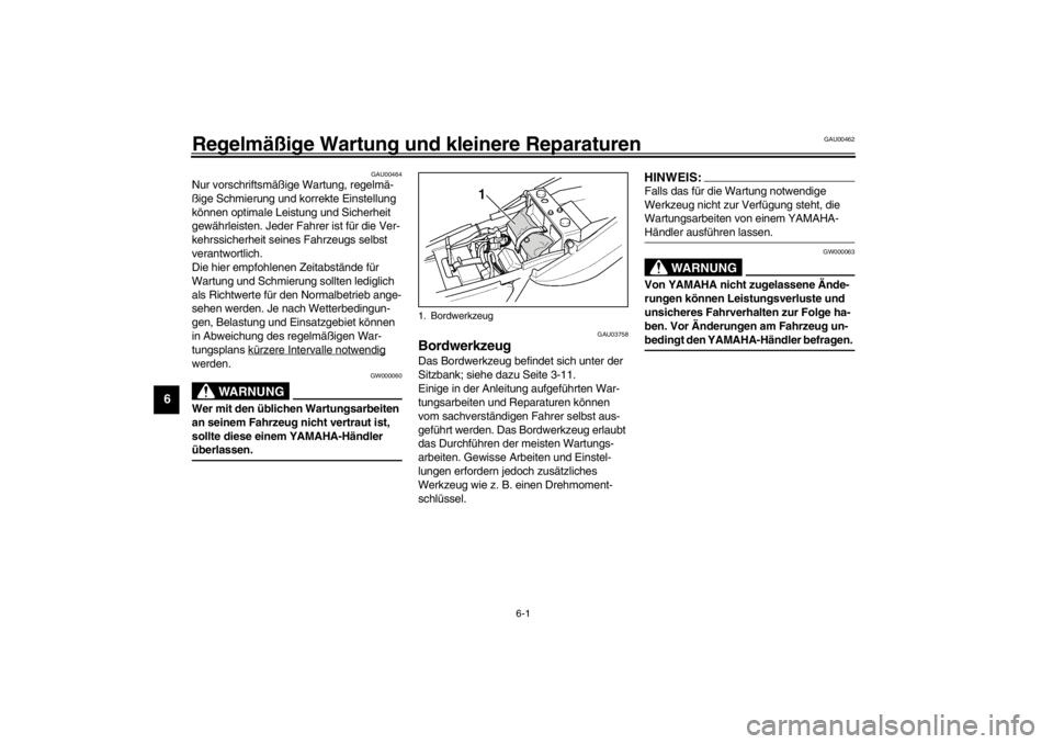 YAMAHA XJR 1300 2002 Betriebsanleitungen (in German) 6-1
6
GAU00462
6-Regelmäßige Wartung und kleinere Reparaturen
GAU00464
Nur vorschriftsmäßige Wartung, regelmä-
ßige Schmierung und korrekte Einstellung
können optimale Leistung und Sicherheit YAMAHA XJR 1300 2002 Betriebsanleitungen (in German) 6-1
6
GAU00462
6-Regelmäßige Wartung und kleinere Reparaturen
GAU00464
Nur vorschriftsmäßige Wartung, regelmä-
ßige Schmierung und korrekte Einstellung
können optimale Leistung und Sicherheit