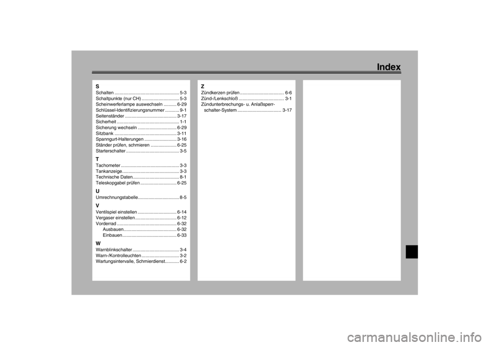 YAMAHA XJR 1300 2002 Betriebsanleitungen (in German) Index
SSchalten .................................................. 5-3
Schaltpunkte (nur CH) ............................. 5-3
Scheinwerferlampe auswechseln .......... 6-29
Schlüssel-Identifizierungs YAMAHA XJR 1300 2002 Betriebsanleitungen (in German) Index
SSchalten .................................................. 5-3
Schaltpunkte (nur CH) ............................. 5-3
Scheinwerferlampe auswechseln .......... 6-29
Schlüssel-Identifizierungs