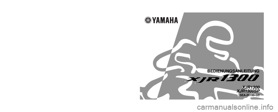 YAMAHA XJR 1300 2001  Betriebsanleitungen (in German) 5EA-28199-G3PRINTED IN JAPAN
2000 · 8 - 0.6 ´ 1   CR
(G) GEDRUCKT AUF RECYCLING-PAPIER
YAMAHA MOTOR CO., LTD.
XJR1300
XJR1300SP
BEDIENUNGSANLEITUNG 