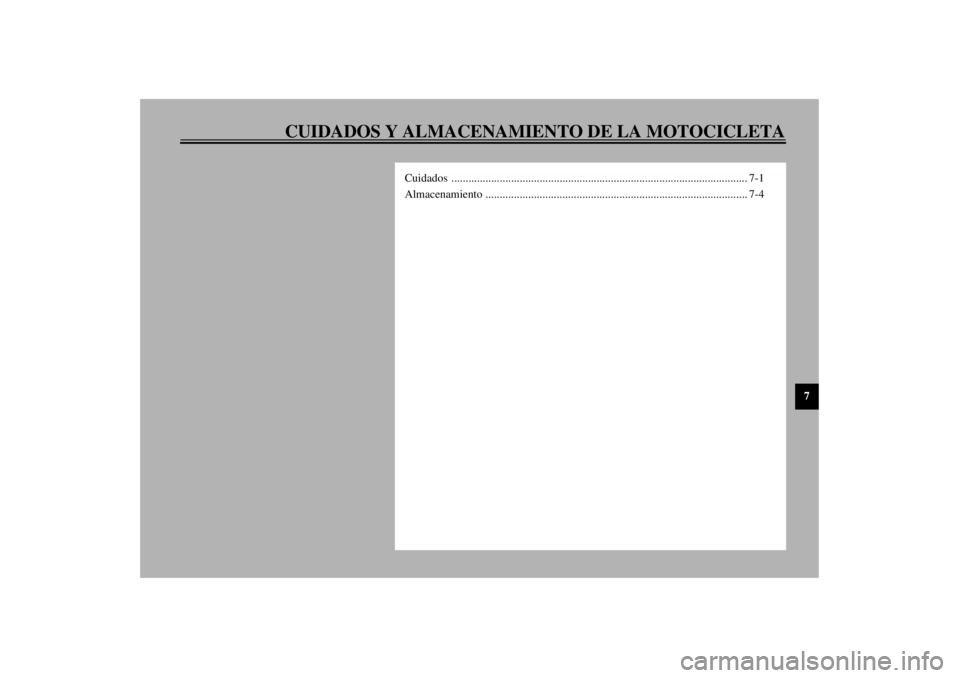 YAMAHA XJR 1300 2001  Manuale de Empleo (in Spanish) CUIDADOS Y ALMACENAMIENTO DE LA MOTOCICLETA
7
Cuidados ........................................................................................................ 7-1
Almacenamiento .....................
