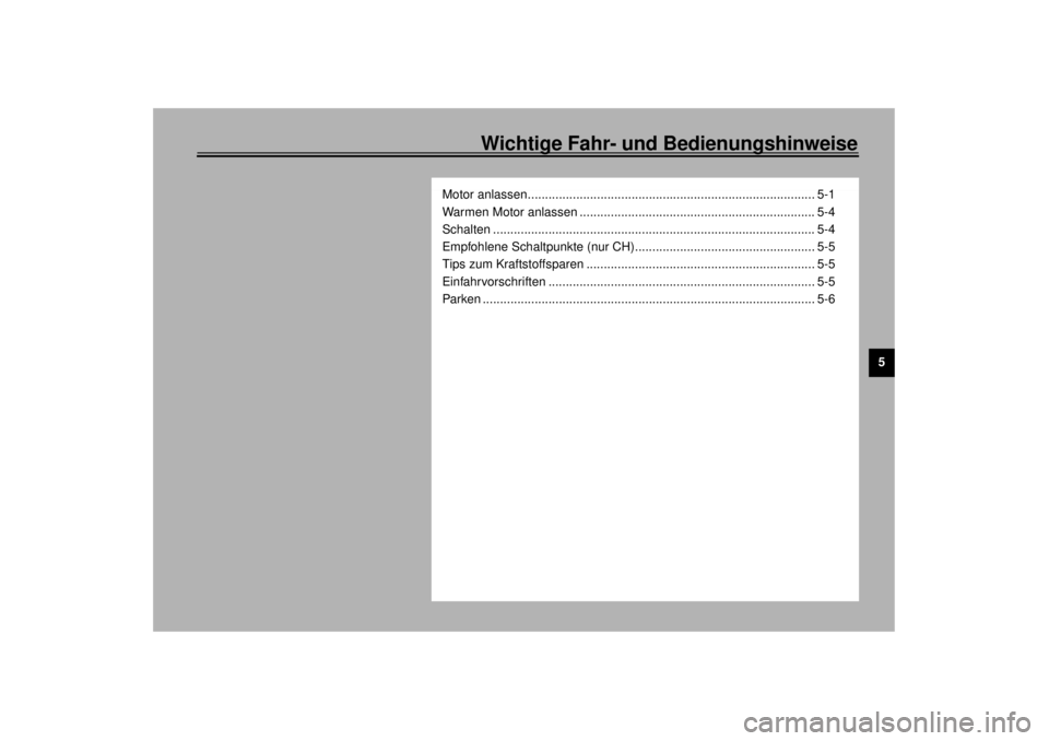 YAMAHA XJR 1300 2000  Betriebsanleitungen (in German) 5
Wichtige Fahr- und Bedienungshinweise
Motor anlassen................................................................................... 5-1
Warmen Motor anlassen ....................................
