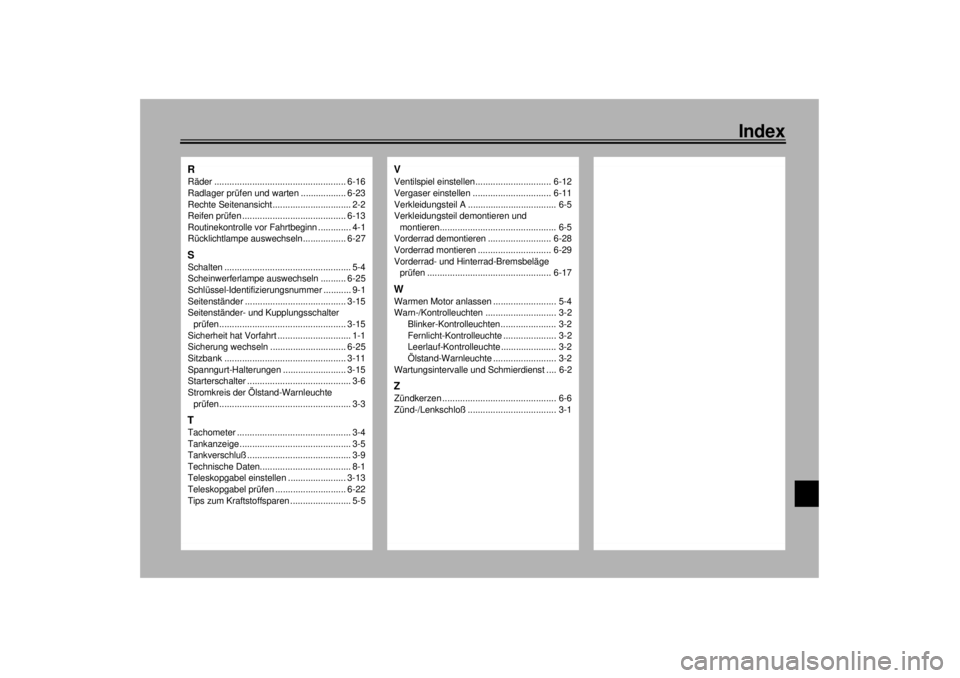 YAMAHA XJR 1300 2000  Betriebsanleitungen (in German) Index
RRäder .................................................... 6-16
Radlager prüfen und warten .................. 6-23
Rechte Seitenansicht............................... 2-2
Reifen prüfen .....