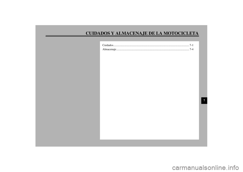 YAMAHA XJR 1300 2000  Manuale de Empleo (in Spanish) 7
CUIDADOS Y ALMACENAJE DE LA MOTOCICLETA
Cuidados ......................................................................................................... 7-1
Almacenaje ............................