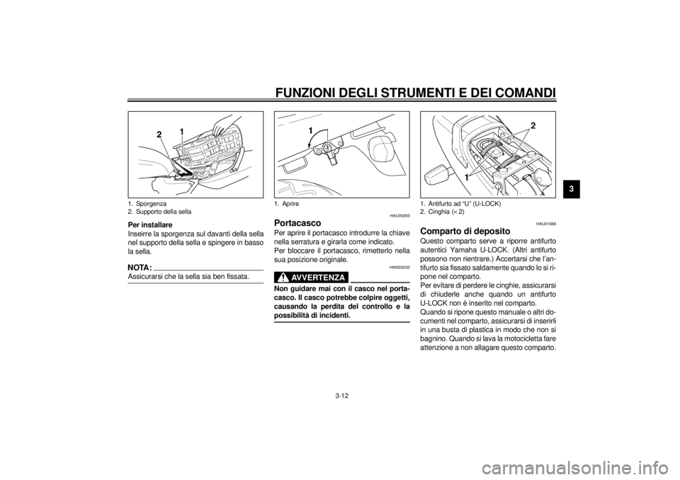 YAMAHA XJR 1300 2000  Manuale duso (in Italian) FUNZIONI DEGLI STRUMENTI E DEI COMANDI
3-12
3
Per installare
Inseirre la sporgenza sul davanti della sella
nel supporto della sella e spingere in basso
la sella.NOTA:@ Assicurarsi che la sella sia ben