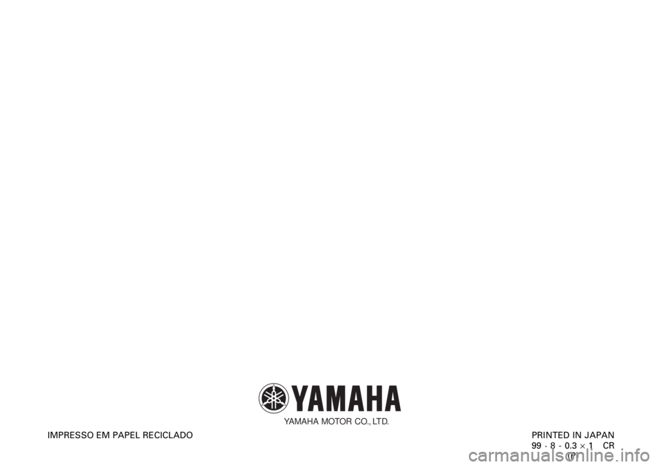 YAMAHA XJR 1300 2000  Manual de utilização (in Portuguese)    
 
  
PRINTED IN JAPAN
99 · 8 - 0.3 ´ 1   CR
(P) IMPRESSO EM PAPEL RECICLADO
YAMAHA MOTOR CO., LTD. 