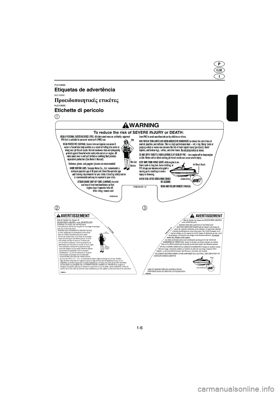 YAMAHA XL 700 2005  Manual de utilização (in Portuguese) 1-6
GR
P
I
PJU19890 
Etiquetas de advertência 
RJU19890
Προειδοποιητικές ετικέτες HJU19890
Etichette di pericolo 
1
2
3
B_F0M80.book  Page 6  Friday, June 25, 2004  11:51 AM 