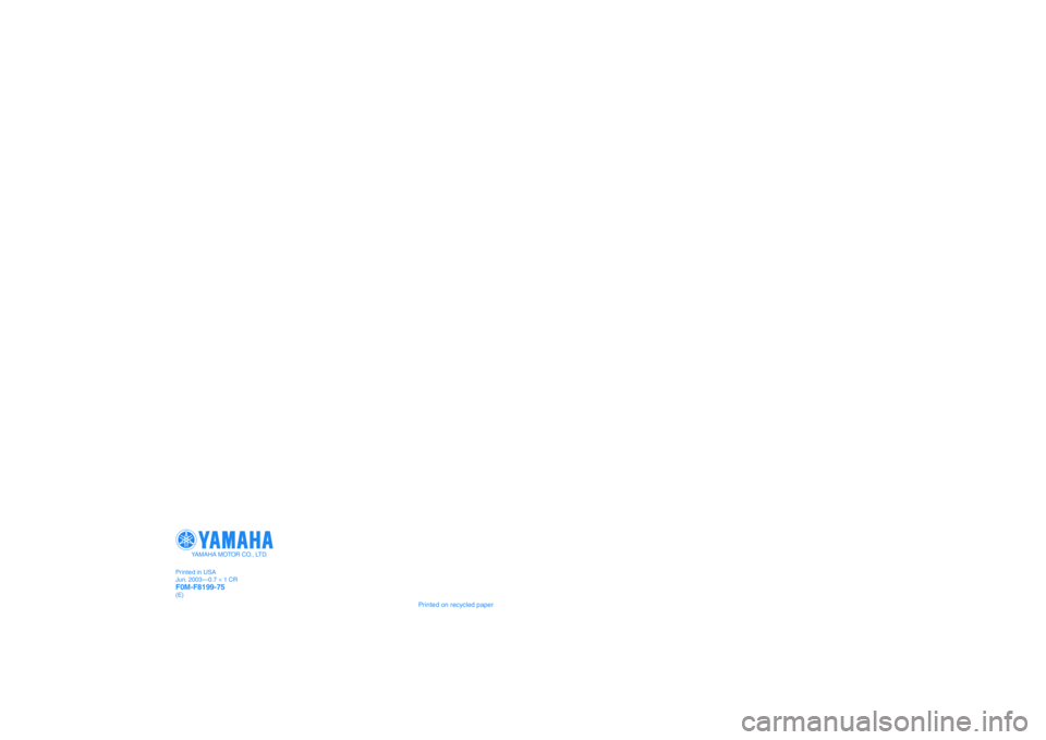 YAMAHA XL 700 2004  Owners Manual 2004
WaveRunner
XL700
OWNER’S / OPERATOR’S
MANUAL
READ THIS  MANUAL
CAREFULLY BEFORE OPERATION!
F0M-F8199-75
Printed on recycled paper
YAMAHA MOTOR CO., LTD.
Printed in USA
Jun. 2003—0.7 × 1 CR
