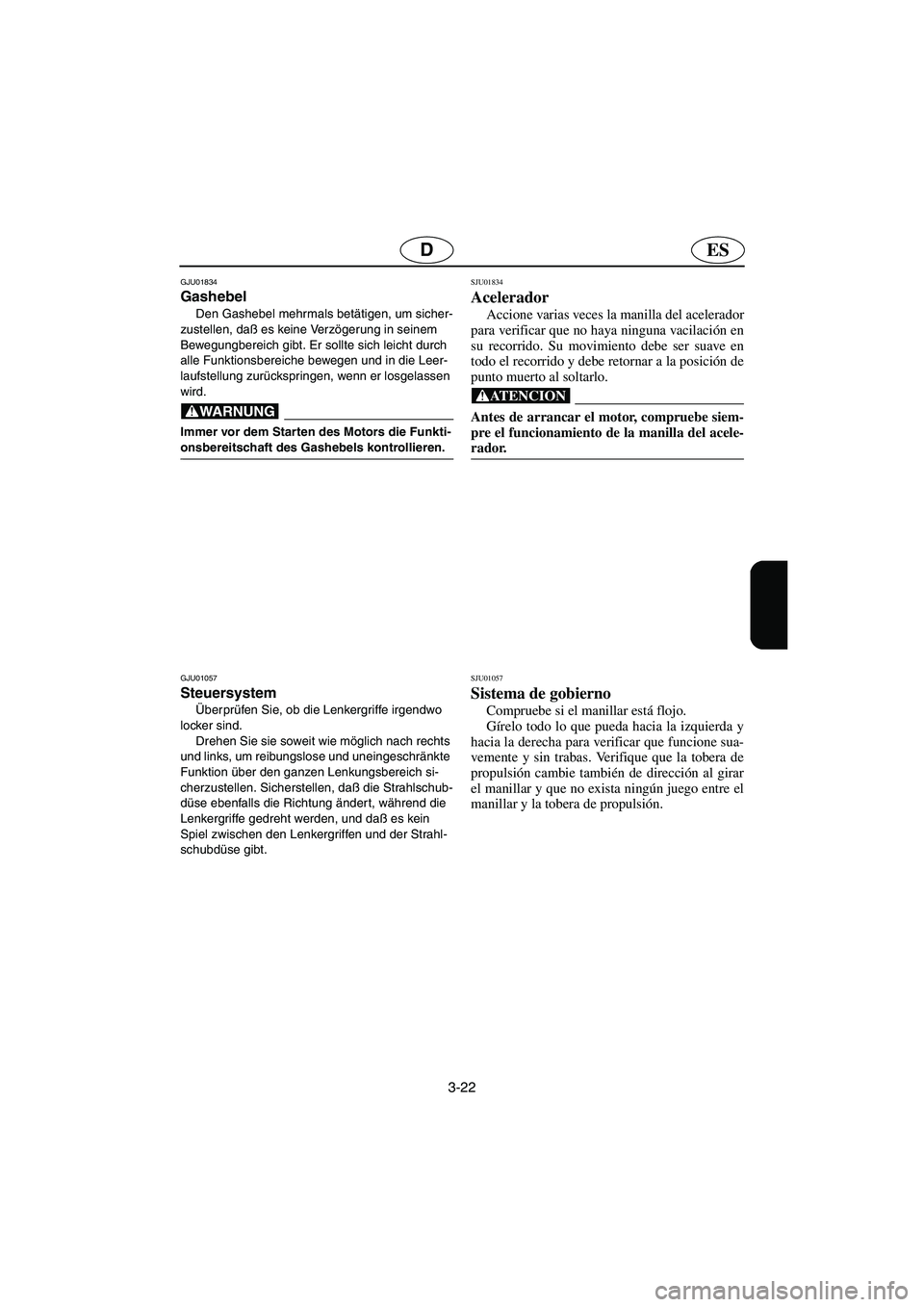 YAMAHA XL 700 2003 Manuale de Empleo (in Spanish) 3-22
ESD
GJU01834
Gashebel
Den Gashebel mehrmals betätigen, um sicher-
zustellen, daß es keine Verzögerung in seinem
Bewegungbereich gibt. Er sollte sich leicht durch
alle Funktionsbereiche be YAMAHA XL 700 2003 Manuale de Empleo (in Spanish) 3-22
ESD
GJU01834
Gashebel
Den Gashebel mehrmals betätigen, um sicher-
zustellen, daß es keine Verzögerung in seinem
Bewegungbereich gibt. Er sollte sich leicht durch
alle Funktionsbereiche be