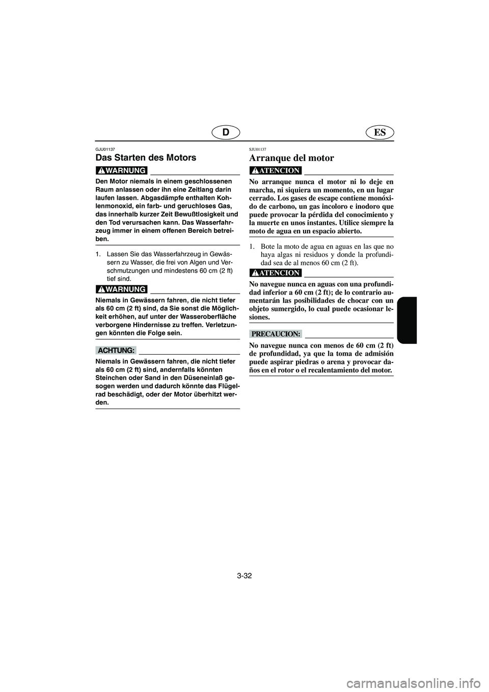 YAMAHA XL 700 2003 Manuale de Empleo (in Spanish) 3-32
ESD
GJU01137
Das Starten des Motors
@ Den Motor niemals in einem geschlossenen
Raum anlassen oder ihn eine Zeitlang darin
laufen lassen. Abgasdämpfe enthalten Koh-
lenmonoxid, ein farb- und YAMAHA XL 700 2003 Manuale de Empleo (in Spanish) 3-32
ESD
GJU01137
Das Starten des Motors
@ Den Motor niemals in einem geschlossenen
Raum anlassen oder ihn eine Zeitlang darin
laufen lassen. Abgasdämpfe enthalten Koh-
lenmonoxid, ein farb- und