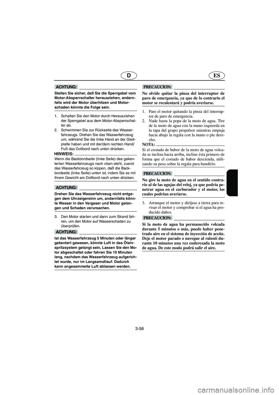 YAMAHA XL 700 2003 Manuale de Empleo (in Spanish) 3-58
ESD
@ Stellen Sie sicher, daß Sie die Sperrgabel vom
Motor-Absperrschalter herausziehen, andern-
falls wird der Motor überhitzen und Motor-
schaden könnte die Folge sein.
@
1. Schalten Sie d YAMAHA XL 700 2003 Manuale de Empleo (in Spanish) 3-58
ESD
@ Stellen Sie sicher, daß Sie die Sperrgabel vom
Motor-Absperrschalter herausziehen, andern-
falls wird der Motor überhitzen und Motor-
schaden könnte die Folge sein.
@
1. Schalten Sie d