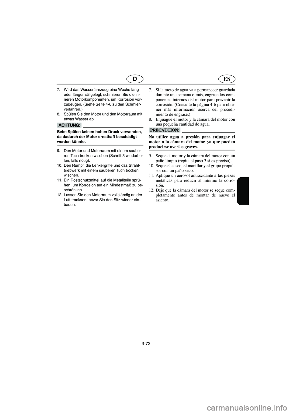 YAMAHA XL 700 2003  Manuale de Empleo (in Spanish) 3-72
ESD
7. Wird das Wasserfahrzeug eine Woche lang 
oder länger stillgelegt, schmieren Sie die in-
neren Motorkomponenten, um Korrosion vor-
zubeugen. (Siehe Seite 4-6 zu den Schmier-
verfahren.) 
8