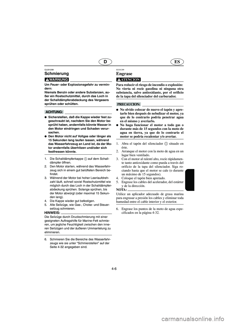 YAMAHA XL 700 2003 Manuale de Empleo (in Spanish) 4-6
ESD
GJU01299
Schmierung
@ Um Feuer- oder Explosionsgefahr zu vermin-
dern:
Niemals Benzin oder andere Substanzen, au-
ßer ein Rostschutzmittel, durch das Loch in
der Schalldämpferabdeckung YAMAHA XL 700 2003 Manuale de Empleo (in Spanish) 4-6
ESD
GJU01299
Schmierung
@ Um Feuer- oder Explosionsgefahr zu vermin-
dern:
Niemals Benzin oder andere Substanzen, au-
ßer ein Rostschutzmittel, durch das Loch in
der Schalldämpferabdeckung