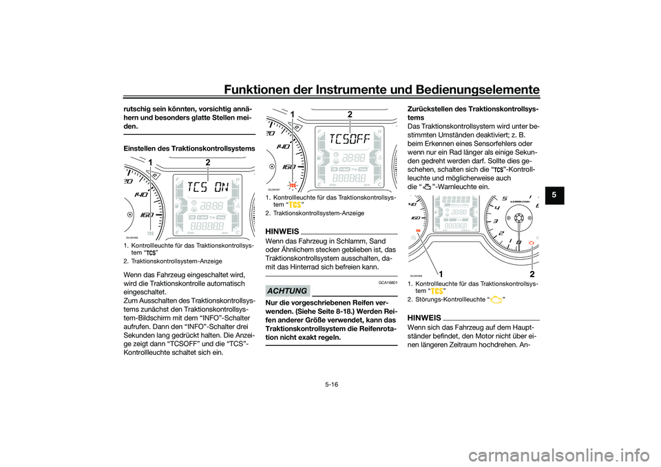 YAMAHA XMAX 125 2022 Betriebsanleitungen (in German) Funktionen der Instru mente un d Be dienun gselemente
5-16
5
rutschi g sein könnten, vorsichti g annä-
hern un d b eson ders glatte Stellen mei-
d en.Einstellen des Traktionskontrollsystems
Wenn YAMAHA XMAX 125 2022 Betriebsanleitungen (in German) Funktionen der Instru mente un d Be dienun gselemente
5-16
5
rutschi g sein könnten, vorsichti g annä-
hern un d b eson ders glatte Stellen mei-
d en.Einstellen des Traktionskontrollsystems
Wenn