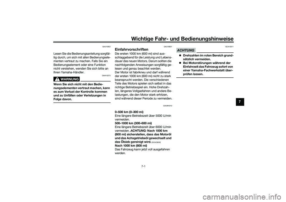 YAMAHA XMAX 125 2022 Betriebsanleitungen (in German) Wichtige Fahr- un d Be dienun gshinweise
7-1
7
GAU15952
Lesen Sie die Bedienungsanleitung sorgfäl-
tig durch, um sich mit allen Bedienungsele-
menten vertraut zu machen. Falls Sie ein
Bedienungselem YAMAHA XMAX 125 2022 Betriebsanleitungen (in German) Wichtige Fahr- un d Be dienun gshinweise
7-1
7
GAU15952
Lesen Sie die Bedienungsanleitung sorgfäl-
tig durch, um sich mit allen Bedienungsele-
menten vertraut zu machen. Falls Sie ein
Bedienungselem