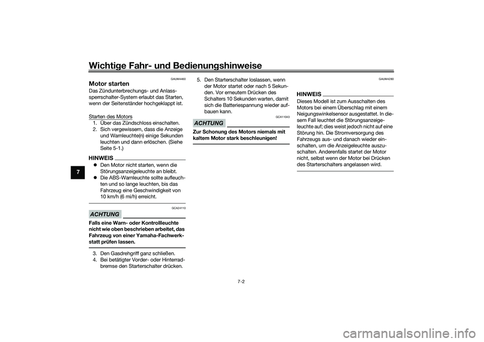YAMAHA XMAX 125 2022 Betriebsanleitungen (in German) Wichtige Fahr- un d Be dienun gshinweise
7-2
7
GAUM4460
Motor startenDas Zündunterbrechungs- und Anlass-
sperrschalter-System erlaubt das Starten,
wenn der Seitenständer hochgeklappt ist.
Starten d YAMAHA XMAX 125 2022 Betriebsanleitungen (in German) Wichtige Fahr- un d Be dienun gshinweise
7-2
7
GAUM4460
Motor startenDas Zündunterbrechungs- und Anlass-
sperrschalter-System erlaubt das Starten,
wenn der Seitenständer hochgeklappt ist.
Starten d