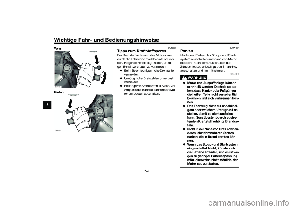 YAMAHA XMAX 125 2022 Betriebsanleitungen (in German) Wichtige Fahr- un d Be dienun gshinweise
7-4
7
Vorn
Hinten
GAU16821
Tipps zum KraftstoffsparenDer Kraftstoffverbrauch des Motors kann
durch die Fahrweise stark beeinflusst wer-
den. Folgende Ratschl YAMAHA XMAX 125 2022 Betriebsanleitungen (in German) Wichtige Fahr- un d Be dienun gshinweise
7-4
7
Vorn
Hinten
GAU16821
Tipps zum KraftstoffsparenDer Kraftstoffverbrauch des Motors kann
durch die Fahrweise stark beeinflusst wer-
den. Folgende Ratschl