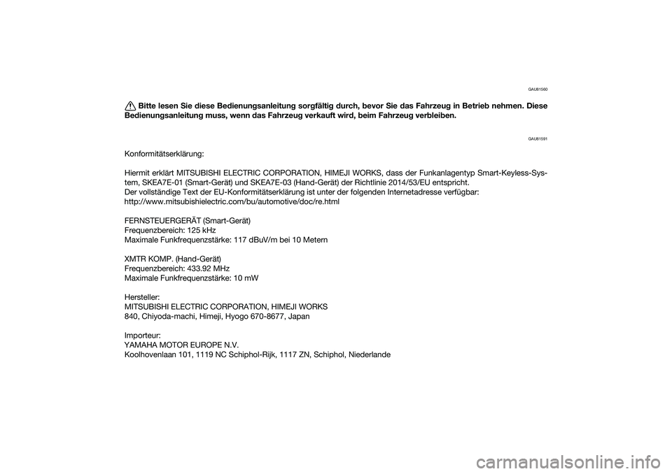 YAMAHA XMAX 125 2021 Betriebsanleitungen (in German) GAU81560
Bitte lesen Sie diese Be dienun gsanleitung sorgfälti g d urch, bevor Sie das Fahrzeu g in Betrie b nehmen. Diese
Be dienun gsanleitun g muss, wenn das Fahrzeu g verkauft wir d, b eim YAMAHA XMAX 125 2021 Betriebsanleitungen (in German) GAU81560
Bitte lesen Sie diese Be dienun gsanleitung sorgfälti g d urch, bevor Sie das Fahrzeu g in Betrie b nehmen. Diese
Be dienun gsanleitun g muss, wenn das Fahrzeu g verkauft wir d, b eim