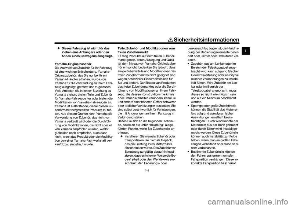 YAMAHA XMAX 125 2021 Betriebsanleitungen (in German) Sicherheitsinformationen
1-4
1
Dieses Fahrzeu g ist nicht für d as
Ziehen eins Anhän gers o der den
An bau eines Beiwag ens ausgeleg t.
Yamaha-Ori ginalzu behör
Die Auswahl von Zubehör für YAMAHA XMAX 125 2021 Betriebsanleitungen (in German) Sicherheitsinformationen
1-4
1
Dieses Fahrzeu g ist nicht für d as
Ziehen eins Anhän gers o der den
An bau eines Beiwag ens ausgeleg t.
Yamaha-Ori ginalzu behör
Die Auswahl von Zubehör für