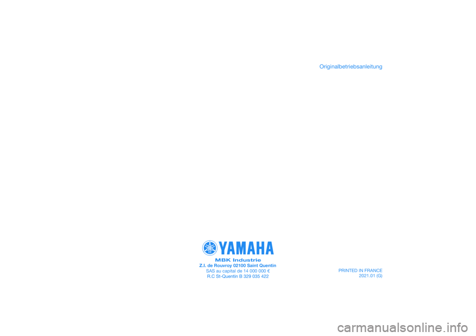 YAMAHA XMAX 125 2021  Betriebsanleitungen (in German) PRINTED IN FRANCE2021.01 (G)
PANTONE285C
MBK IndustrieZ.I. de Rouvroy 02100 Saint QuentinSAS au capital de 14 000 000 €
Originalbetriebsanleitung 
