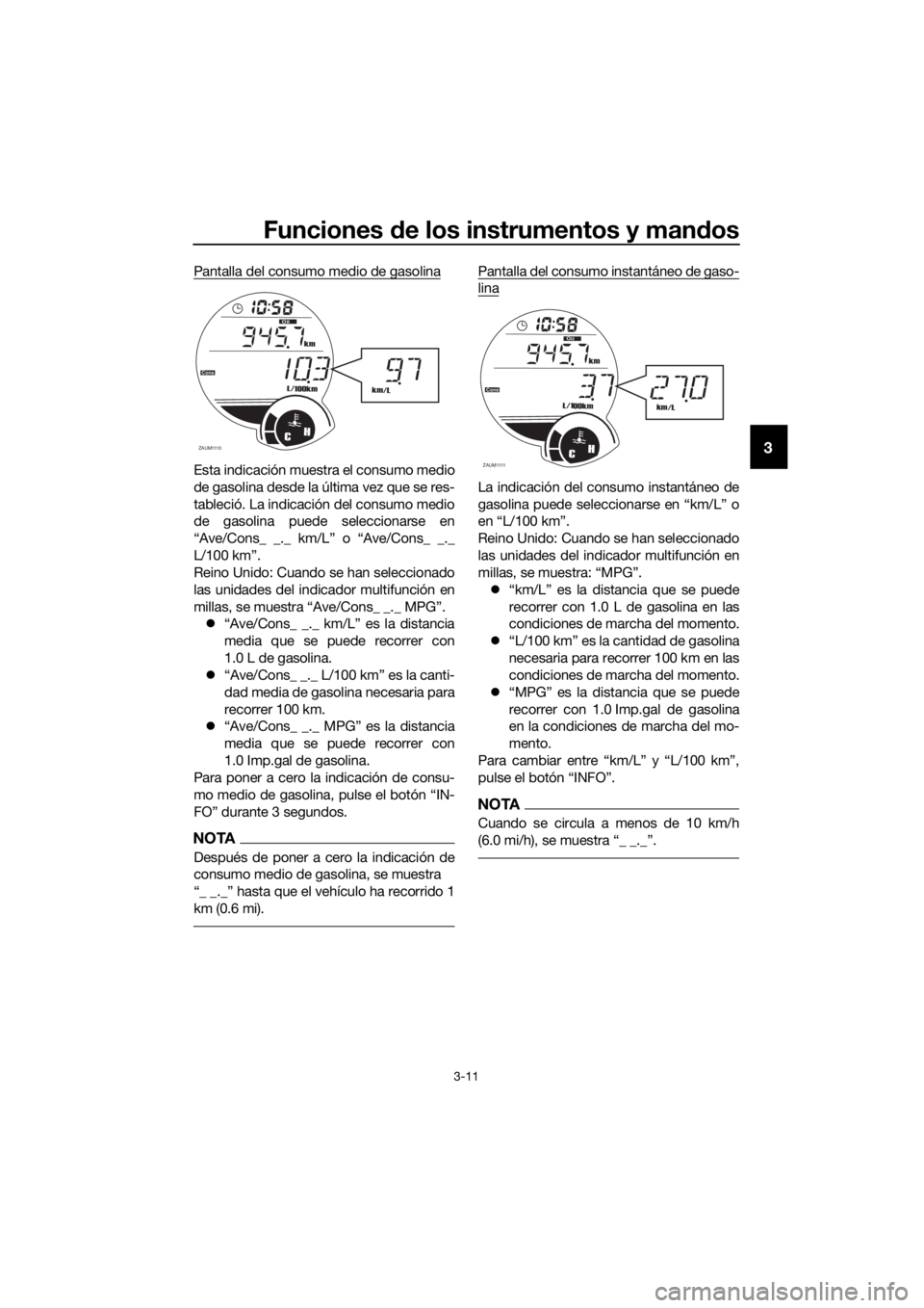 YAMAHA XMAX 125 2017 Bruksanvisningar (in Swedish) Funciones de los instrumentos y mandos
3-11
3
Pantalla del consumo medio de gasolina
Esta indicación muestra el consumo medio
de gasolina desde la última vez que se res-
tableció. La indicación de YAMAHA XMAX 125 2017 Bruksanvisningar (in Swedish) Funciones de los instrumentos y mandos
3-11
3
Pantalla del consumo medio de gasolina
Esta indicación muestra el consumo medio
de gasolina desde la última vez que se res-
tableció. La indicación de
