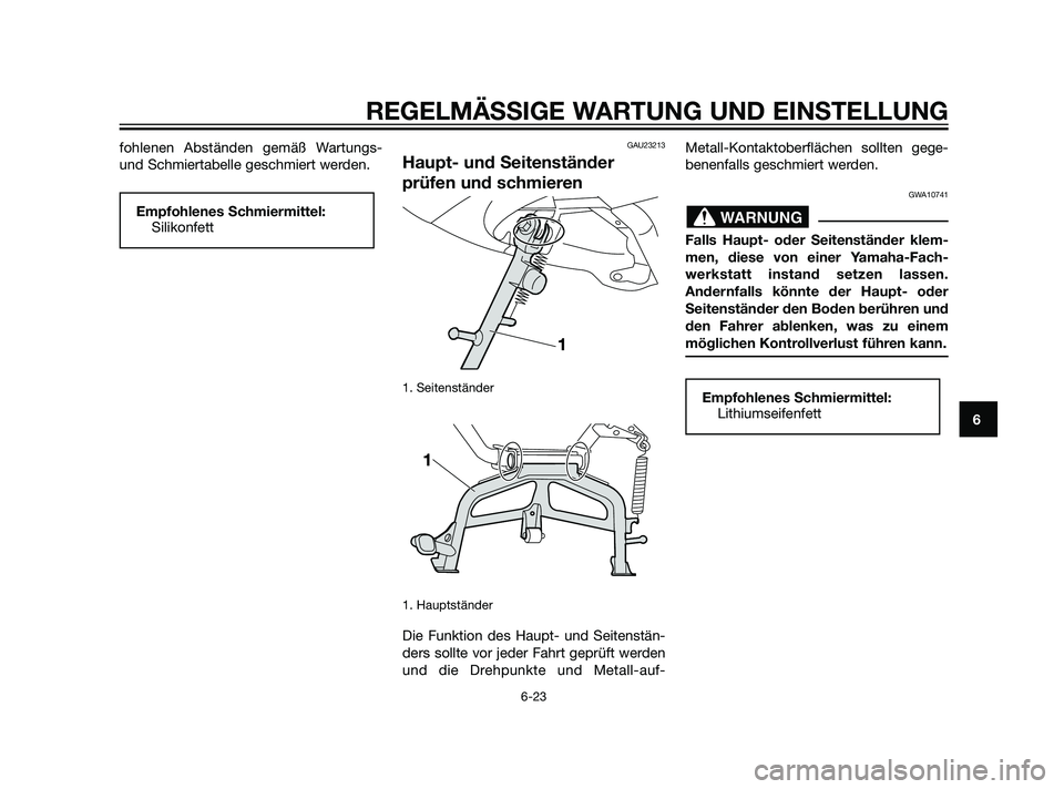 YAMAHA XMAX 125 2011  Betriebsanleitungen (in German) fohlenen Abständen gemäß Wartungs-
und Schmiertabelle geschmiert werden.GAU23213
Haupt- und Seitenständer
prüfen und schmieren
1. Seitenständer 
1. Hauptständer
Die Funktion des Haupt- und Seit